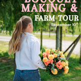 Bouquet Making + Farm Tour